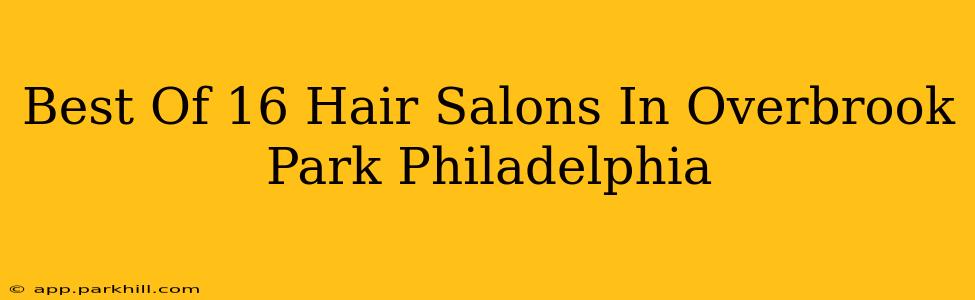 Best Of 16 Hair Salons In Overbrook Park Philadelphia