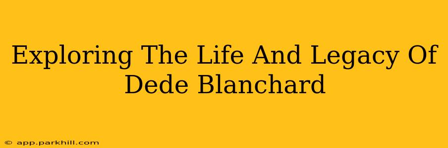 Exploring The Life And Legacy Of Dede Blanchard